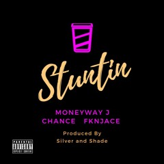 MoneyWay J x Chance x Fknjace - Stuntin (Prod By Silver x Shade)