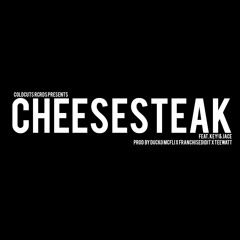 Cheesesteak feat. Key! & Jace (prod by Ducko Mcfil , FranchiseDidIt & TeeWatt
