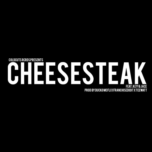Cheesesteak feat. Key! & Jace (prod by Ducko Mcfil , FranchiseDidIt & TeeWatt