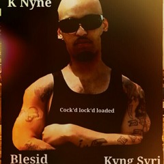Cock'd locked n loaded - K Nyne ft. Blesid & Kyng Syri