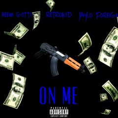 RETROKID- ON ME(Ft. Heem Gotti & Jaylo Foreign)