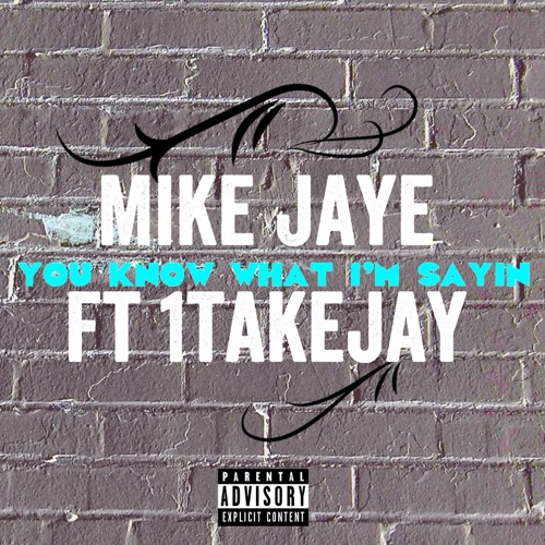 You Know What I'm Sayin Ft 1TakeJay