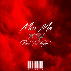 Miss Me Ft. RED (Prod. Taz Taylor)