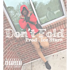 Dont Fold ( Prod . Ice Starr )
