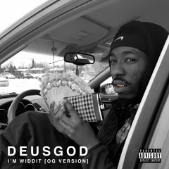DeusGod - I'm Widdit [ OG Version ]