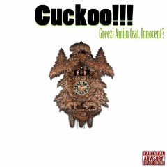 Cuckoo- Greezi Amiin & Innocent?
