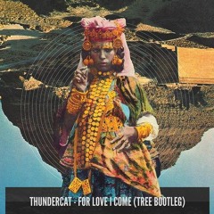 Thundercat – For Love I Come (Tree Bootleg)