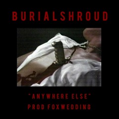 burialshroud - anywhere else [prod. foxwedding] VISUALS IN DESC