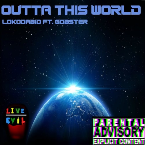 Outta This World (ft. Gobster)