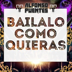 Bailalo Como Quieras - DJ Alfonso Puentes