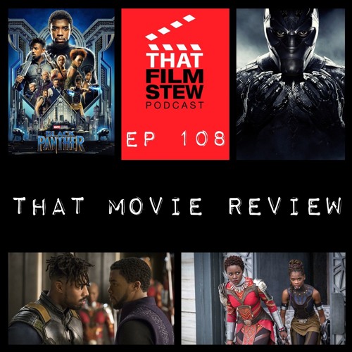 That Film Stew Ep 108 - Black Panther Review