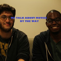 We Talk About Movies By The Way - Episode 10