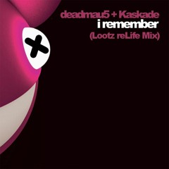 Deadmau5 & Kaskade - I Remember (LOOTZ reLife Mix) SUPPORTED BY JAUZ & NETSKY