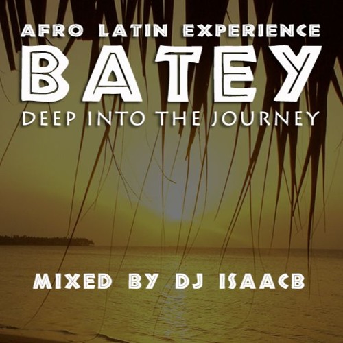 DEEP INTO THE BATEY -afro latin experience- mixed by isaacb