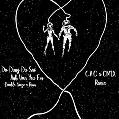 Double Noize X Rum - Dù Đúng Dù Sai Anh Vẫn Yêu (C . A . O X CM1X Remix)