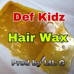 Def Kidz - Hair Wax(Prod by LILG)