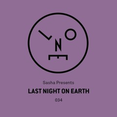 Sasha Presents Last Night On Earth   Show 034 (February 2018) - Podcast