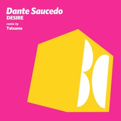 Dante Saucedo - Desire ( Tatsama's Deep Desire Remix ) Balkan Connection