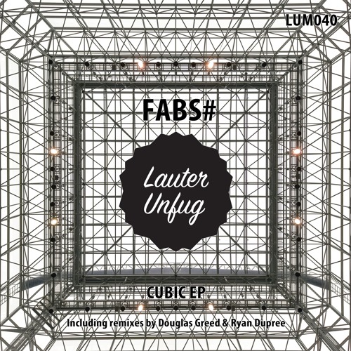 PREMIERE: FABS# — Cubic (Douglas Greed Remix) [Lauter Unfug Musik]