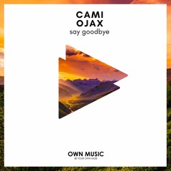 OJAX & CAMI - Say Goodbye