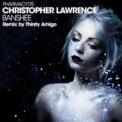 Christopher Lawrence - Banshee (Thirsty Amigo Remix) [Pharmacy Music]
