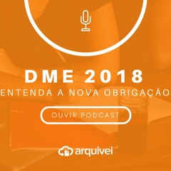 Podcast #3 - DME 2018: Entenda a nova obrigação