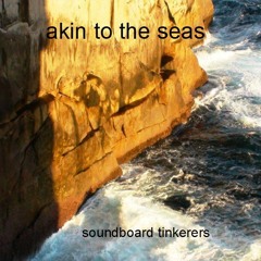 akin to the seas [soundboard tinkerers – original]