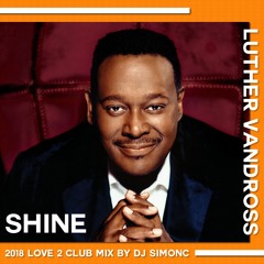 Luther Vandross - Shine (2018 Love 2 Club Mix By DJ SimonC)