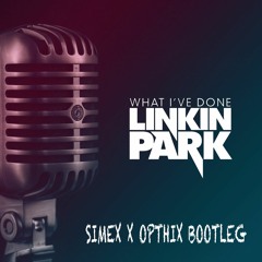 Linkin Park - What I've Done (Simex & Opthix Bootleg) - FREE DL