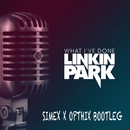 Linkin Park - What I've Done (Simex & Opthix Bootleg) - FREE DL
