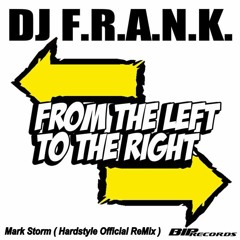 DJ FRANK - From The Left To The Right ( Mark Storm Hardstyle Re - Edit )