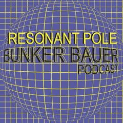 BunkerBauer Podcast 02 Resonant Pole