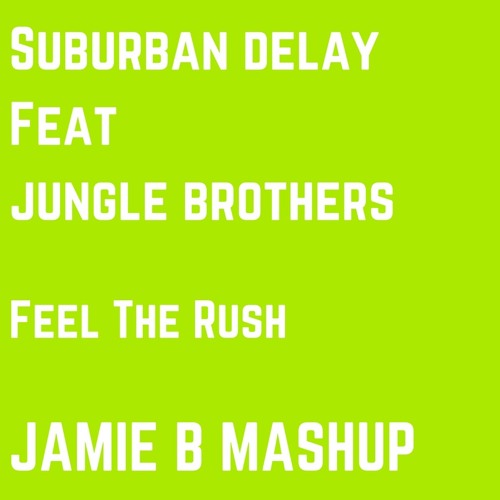 Suburban Delay Feat Jungle Brothers - Feel The Rush (Jamie B MashUp)