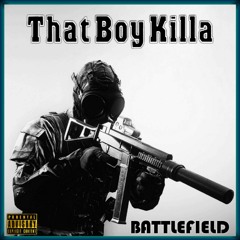 THAT BOY KILLA---BATTLEFIELD