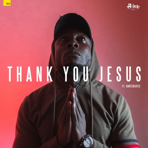 Thank You Jesus - R.ike ft Davecreates (Prod.Dr Ray)