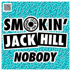 Smokin' Jack Hill - Nobody (MistaJam Exclusive BBC Radio 1)[OUT NOW]