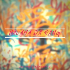 Havana Da Rang - Jai Matt & Arpit G