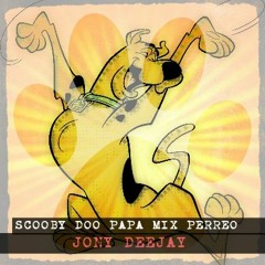 SCOOBY DOO PAPA MIX PERREO  (( JONY DEEJAY ))