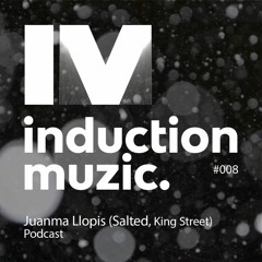 Induction Podcast 008 Juanma Llopis (Salted, King Street)February 2018