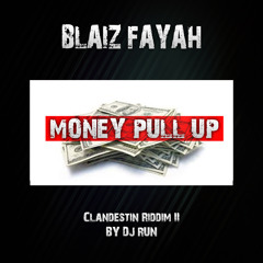 Blaiz Fayah - Money Pull Up (Clandestin Riddim 2)