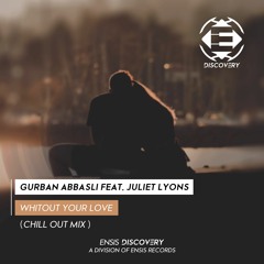 Gurban Abbasli feat. Juliet Lyons - Whitout Your Love (OUT NOW)