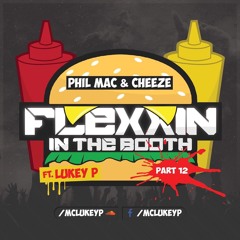 Flexxin' In The Booth (Part12) - DJ's Phil Mac & Cheeze ft. MC Lukey P