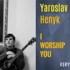 Yaroslav Henyk - I worship YOU // Ceciliarec