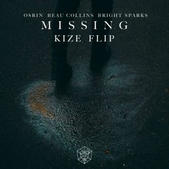 Osrin & Beau Collins - Missing (Ft. Bright Sparks) [KIZE Flip] *SUPPORTED by OSRIN*