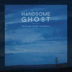 Handsome Ghost- Reckless Lover (Acoustic)