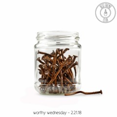 Worthy Wednesday - 2.21.18