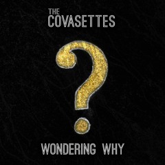 The Covasettes - Wondering Why