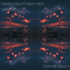 Fabian Mazur Ft Neon Hitch - Dont Talk About It (Vaxxe VIP)