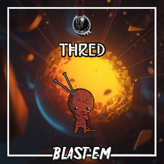 Thred - Blast 'em [E X C L U S I V E]