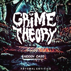GRIME THEORY - HIDDEN OASIS [OUT NOW ON ABYSMAL ENTITIES]